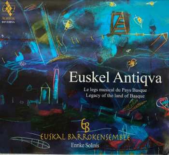 Euskal Barrokensemble: Euskel Antiqva (Le Legs Musical Du Pays Basque)