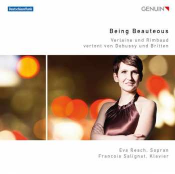 Album Eva Resch: Being Beauteous (Verlaine Und Rimbaud Vertont Von Debussy Und Britten)