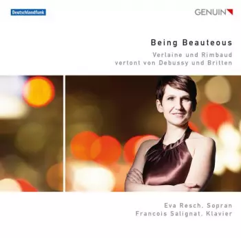 Being Beauteous (Verlaine Und Rimbaud Vertont Von Debussy Und Britten)