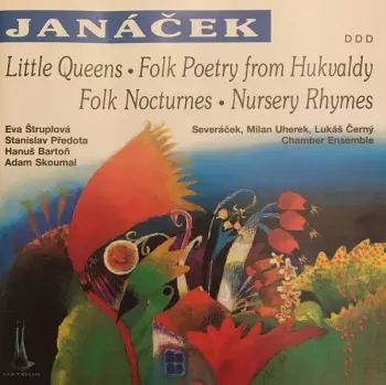 Leoš Janáček - Little Queens, Folk Poetry from Hukvaldy, Folk Nocturnes, Nursery Rhymes