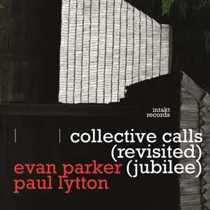 Album Evan Parker & Paul Lytton: Collective Calls (Revisited) (Jubilee)