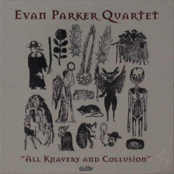 Album Evan Parker Quartet: All Knavery And Collusion