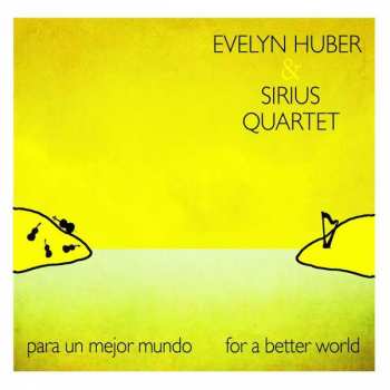Album Evelyn Huber & Sirius Quartet: Para Un Mejor Mundo For A Better World