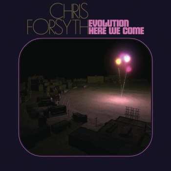 Album Chris Forsyth: Evolution Here We Come