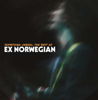 Album Ex Norwegian: Something Unreal: The Best of Ex Norwegian