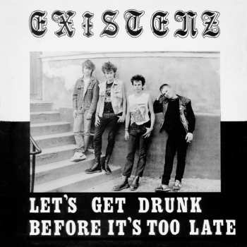 Album Existenz: Let's Get Drunk Before It's Too Late