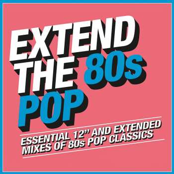 Album Various: Extend The 80s Pop (Essential 12" And Extended Mixes Of 80s Pop Classics)