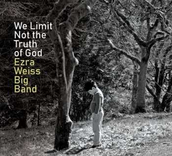 Album Ezra Weiss Big Band: We Limit Not The Truth Of God