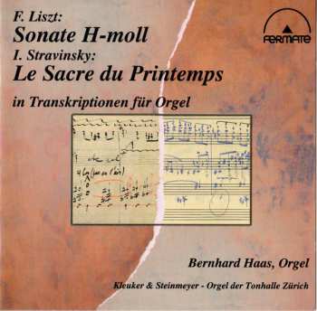Franz Liszt: F. Liszt: Sonate H-Moll, I. Stravinsky: Le Sacre Du Printemps In Transkriptionen Für Orgel