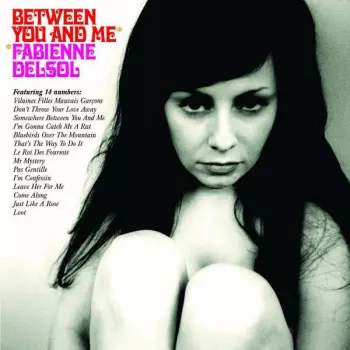 Fabienne Delsol: Between You And Me