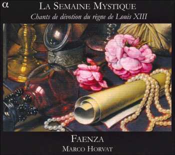Album Faenza: La Semaine Mystique (Chants De Dévotion Du Règne De Louis XIII)