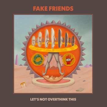 Album Fake Friends: Let's Not Overthink This