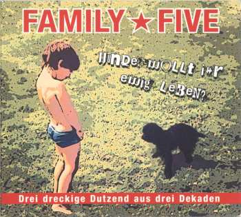 Family 5: Hunde, Wollt Ihr Ewig Leben? (Drei Dreckige Dutzend Aus Drei Dekaden)
