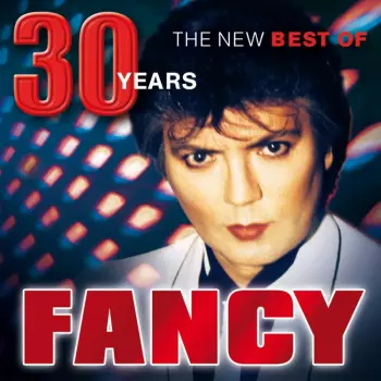 30 Years. The New Best Of Fancy
