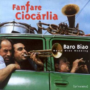 CD Fanfare Ciocărlia: Baro Biao: World Wide Wedding 514255