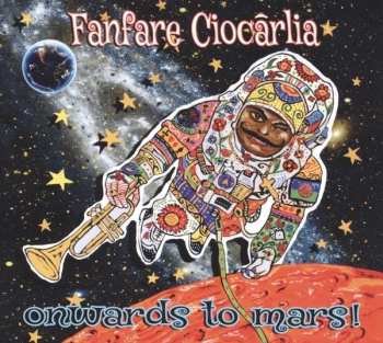 Album Fanfare Ciocărlia: Onwards To Mars!