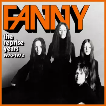 Fanny: The Reprise Years 1970-1973