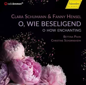 Fanny Mendelssohn Hensel: Bettina Pahn - O, Wie Beseligend