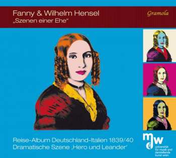 Fanny Mendelssohn Hensel: Lieder, Duette & Klavierstücke "fanny & Wilhelm Hensel - Szenen Einer Ehe"
