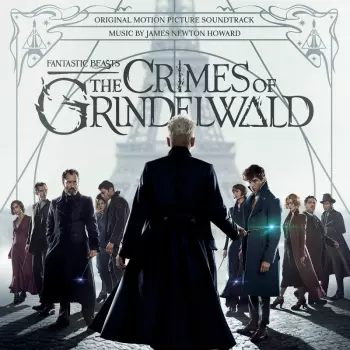 James Newton Howard: Fantastic Beasts: The Crimes of Grindelwald (Original Motion Picture Soundtrack)
