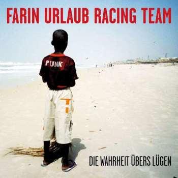 Album Farin Urlaub Racing Team: Die Wahrheit Übers Lügen
