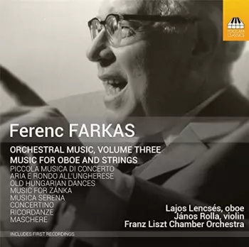 Farkas Ferenc: Orchestral Music, Volume Three: Music For Oboe And Strings