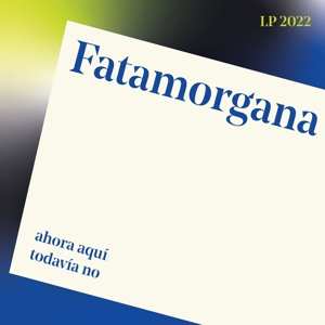 Album Fatamorgana: Ahora Aqui, Todavia No