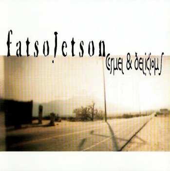Album Fatso Jetson: Cruel  & Delicious