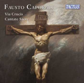 Album Fausto Caporali: Via Crucis Für Chor & 2 Orgeln