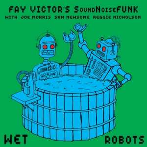 Album Fay Victor's SoundNoiseFunk: Wet Robots