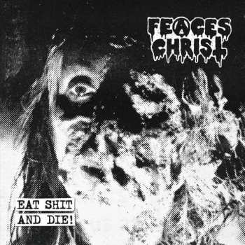 Album Feaces Christ: Eat Shit And Die!