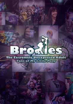 Album Feature Film: Bronies: The Extremely Unexpected Adult Fans Of My Little Pony