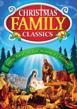 Album Feature Film: Christmas Family Classics: Stories About The Real Meaning Of Christmas!