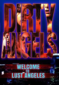 Album Feature Film: Dirty Angels Chapter One: Welcome To Lust Angeles
