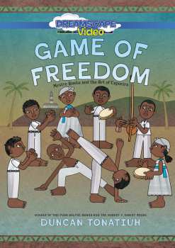 Feature Film: Game Of Freedom: Mestre Bimba And The Art Of Capoeira