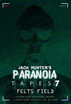 Album Feature Film: Jack Hunter's Paranoia Tapes 7: Felts Field