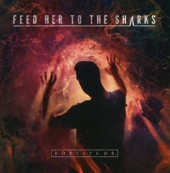 Album Feed Her To The Sharks: Fortitude
