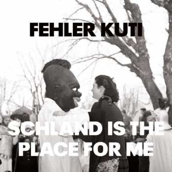 Album Fehler Kuti: Schland Is The Place For Me