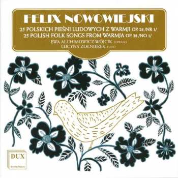 Feliks Nowowiejski: 25 Polskich Pieśni Ludowych Z Warmji Op. 28 /Nr 1/ = 25 Polish Folk Songs From Warmja Op 28 /No 1/