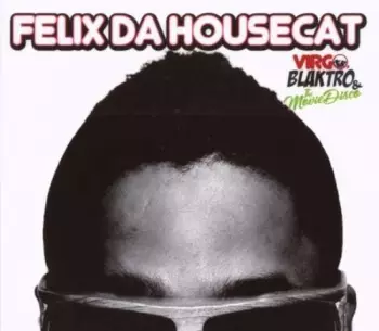Felix Da Housecat: Virgo, Blaktro & The Movie Disco