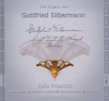 Die Orgeln Von Gottfried Silbermann Vol. 2 (Bad Lausick, Rötha/St. Marien, Schweikershain, Glachau)