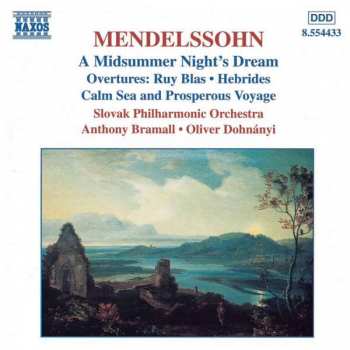 Felix Mendelssohn-Bartholdy: A Midsummer Night's Dream (Overtures: Ruy Blas • Hebrides • Calm Sea And Prosperous Voyage)