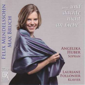 Felix Mendelssohn-Bartholdy: Angelika Huber - ... Und Dachte Nicht An Liebe