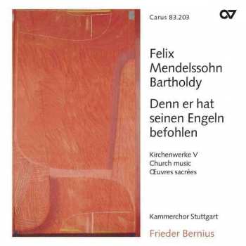 Album Felix Mendelssohn-Bartholdy: Denn Er Hat Seinen Engeln Befohlen (Kirchenwerke V = Church Music =  Œuvres Sacrées)