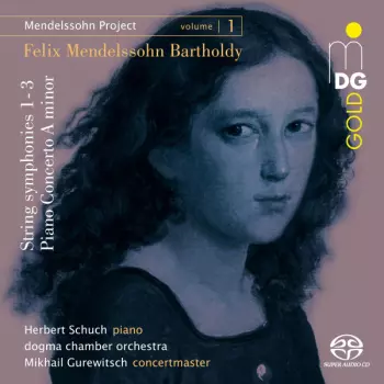 Mendelssohn Project I Volume 1: Streichersymphonien Nr. 1-3; Klavierkonzert A-Moll