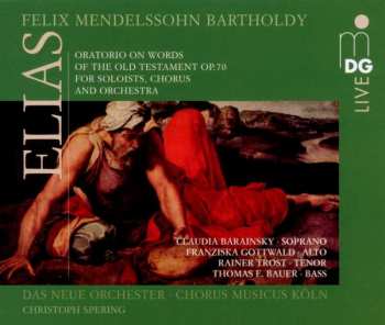 Album Felix Mendelssohn-Bartholdy: Elias (Oratorio On Words Of The Old Testament Op.70 For Soloists, Chorus And Orchestra)
