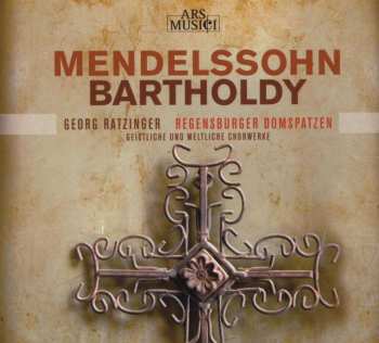 Felix Mendelssohn-Bartholdy: Geistliche & Weltliche Chorwerke