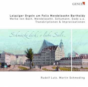 Album Felix Mendelssohn-Bartholdy: Leipziger Orgeln Um Felix Mendelssohn Bartholdy