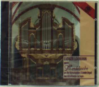 Album Felix Mendelssohn-Bartholdy: Ludger Lohmann Spielt Mendelssohn An Der Historischen Stumm-Orgel Der Abteikirche Zu Sayn