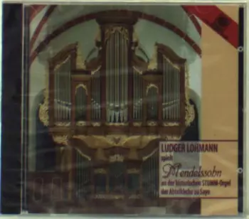 Felix Mendelssohn-Bartholdy: Ludger Lohmann Spielt Mendelssohn An Der Historischen Stumm-Orgel Der Abteikirche Zu Sayn